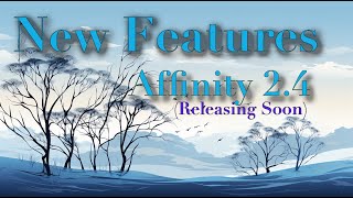 New Features and Improvements in Affinity 2 4  Releasing Soon [upl. by Ahseen611]