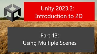 Unity 20232 Introduction to 2D Part 13 Using Multiple Scenes [upl. by Sugar]