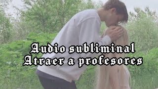 ♡Audio subliminal atraer a profesores♡ [upl. by Abdul]