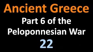 Ancient Greek History  Part 6 of the Peloponnesian War  22 [upl. by Ivana]