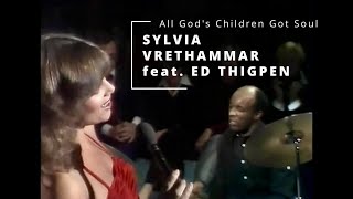 SYLVIA VRETHAMMAR feat ED THIGPEN  All Gods Children Got Soul [upl. by Katya249]