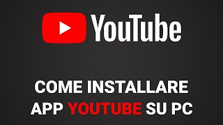 Come installare APP Youtube su PC facilissimo [upl. by Mitchiner]