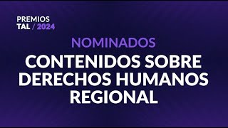 Nominados CONTENIDO SOBRE DERECHOS HUMANOS REGIONAL  PremiosTAL2024 [upl. by Biondo]