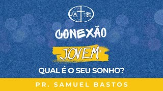 Conexão Jovem  Qual é o Seu Sonho  PR Samuel Bastos  12082024 [upl. by Artie]