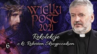 quotBóg chce dać nam siłę umieraniaquot Wielki Post z ks Skrzypczakiem  Rekolekcje [upl. by Eelitan]