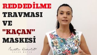 REDDEDİLME TRAVMASI VE KAÇAN MASKESİ [upl. by Hsatan]