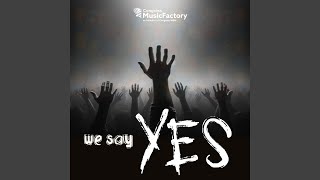 We Say Yes [upl. by Tawnya]