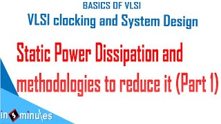 Module6Vid26Static Power Dissipation and methodologies to reduce it Part 1 [upl. by Haerb]