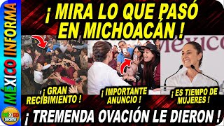 MIRA LO QUE PASÓ EN MICHOACÁN TREMENDA OVACIÓN A LA PRESIDENTA SE VIENE DECRETO [upl. by Naraj860]