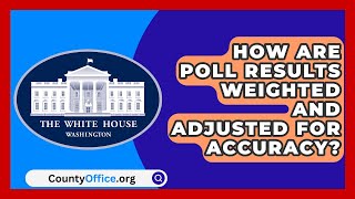 How Are Poll Results Weighted and Adjusted for Accuracy  CountyOfficeorg [upl. by Acir]