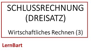 Wie geht eine Schlussrechnung Dreisatz Wirtschaftliches Rechnen Teil 3 [upl. by Ahsinel]