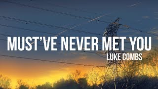 Luke Combs  Mustve Never Met You Lyrics [upl. by Cartie]