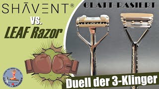 SHAVENT VS LEAF RAZOR ║ Duell der 3Klinger  Rasierhobel  Nassrasur  GLATT  RASIERT [upl. by Saleem]