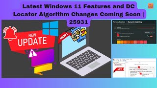 Latest Windows 11 Features and DC Locator Algorithm Changes Coming Soon  25931 [upl. by Bradlee]