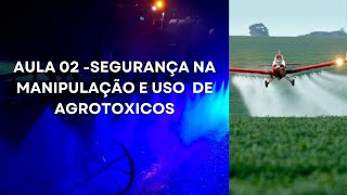 Aula 02 SEGURANÇA NA MANIPULAÇÃO E USO DE AGROTÓXICOS ADITIVOSADJUVANTES E PRODUTOS AFINS [upl. by Onaireves]