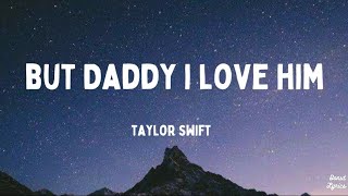 But Daddy I Love Him  Taylor Swift Lyrics [upl. by Lleder]