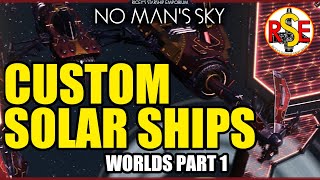 CUSTOM SOLAR SHIPS  BUILD A SOLAR  No Mans Sky WORLDS Part 1 [upl. by Clyte347]