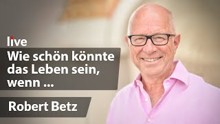 Betriebsanleitung für ein glückliches Leben  Robert Betz  live [upl. by Revorg260]