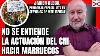 NO SE ENTIENDE LA ACTUACIÓN DEL CNI HACIA MARRUECOS CON JAVIER BLEDA [upl. by Vanda]