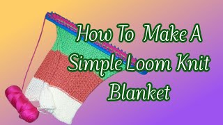 How To Make A Simple Loom Knit Blanket Older Video [upl. by Landy]