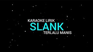 Slank  Terlalu Manis karaoke Lirik [upl. by Naujaj]