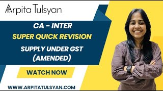 Super Quick Revision for CA Inter GST  Supply Under GST AMENDED by CA Arpita Tulsyan  MayNov24 [upl. by Hirsh]