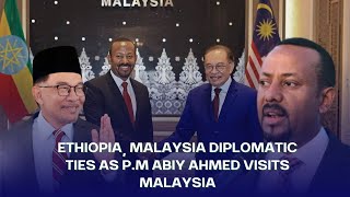 ETHIOPIA MALAYSIA DIPLOMATIC TIES  PRIME MINISTER ABIY AHMED STATE VISIT  KOW TV [upl. by Tran]