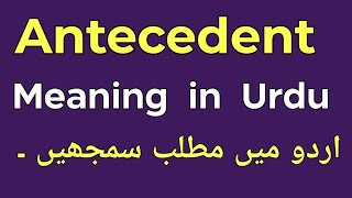 Antecedent Meaning in Urdu  Antecedent Ka Matlab Kya Hota Hai  English With Raaz [upl. by Ecirrehs]