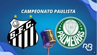 🔴 Santos x Palmeiras  Campeonato Paulista  31032024  Ulisses Costa [upl. by Ronyam219]