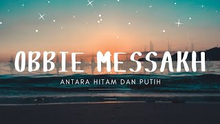 Obbie Messakh  Antara Hitam Dan Putih [upl. by Nyraf]