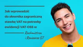 Jak wprowadzić zagraniczną stawkę VAT na potrzeby ewidencji VATOSS w Rachmistrzu i Rewizorze GT [upl. by Miller390]