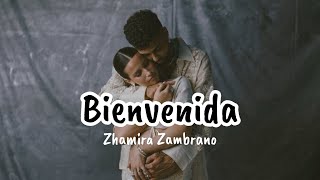 Zhamira Zambrano  Bienvenida Letra  Lyrics [upl. by Ignazio]