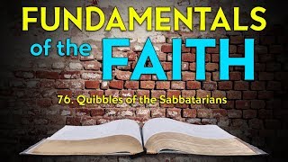 76 Quibbles of the Sabbatarians  Fundamentals of the Faith [upl. by Albers207]