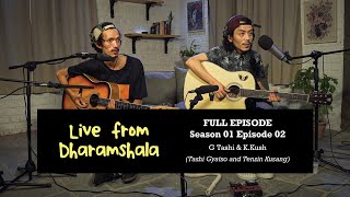 Live from Dharamshala Season 01 Episode 02 G Tashi and K Kush FULL EPISODE [upl. by Ecyar]