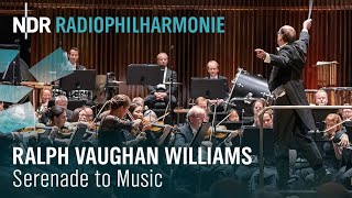 Ralph Vaughan Williams Serenade to Music  Andrew Manze  NDR Radiophilharmonie [upl. by Stacie874]