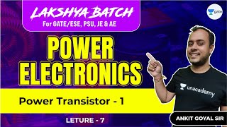 Power Transistor  1  L 7  Power Electronics  Lakshya Batch  GATEESE 2022  Ankit Goyal [upl. by Royall]