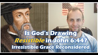 Is Gods Drawing Resistible in John 644 Irresistible Grace Reconsidered [upl. by Nylteak530]