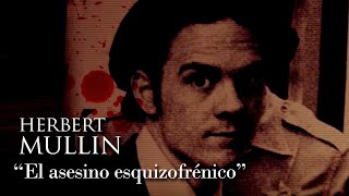 HERBERT MULLIN  quotEL ASESINO ESQUIZOFRÉNICOquot [upl. by Odnomor]