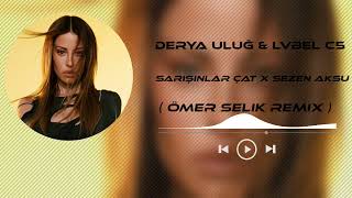 Derya Uluğ Ft Lvbel C5  Sarışınlar Çat X Sezen Aksu  Ömer Selik Mix [upl. by Pierette]