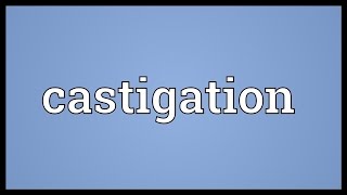 Castigation Meaning [upl. by Eppes9]