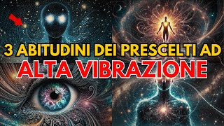 3 abitudini esclusive dei Prescelti ad alta vibrazione che li conducono al successo spirituale [upl. by Engis]