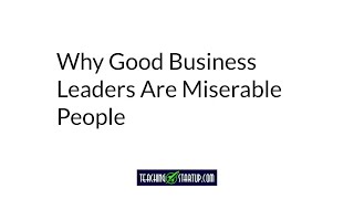 Why Good Business Leaders Are Miserable People [upl. by Xed670]