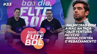 PALMEIRAS COM MÃO NA TAÇA JAIR VENTURA AO VIVO E BRIGA NO Z4 DO BRASILEIRÃO  BOM DIA FUTEBOL 33 [upl. by Magocsi238]