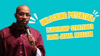 Unlocking Potential Leadership Strategies from Jamal Maxsam [upl. by Wilkie]