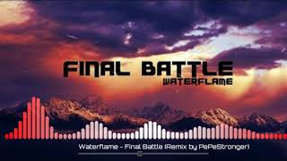 Waterflame  Final Battle Remix by PePeStronger [upl. by Ihtraa738]