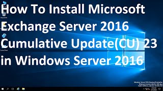 How to Install Microsoft Exchange Server 2016 Cumulative Update CU 23 in Windows Server 2016 [upl. by Drof648]