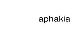 How to pronounce aphakia [upl. by Akimal]