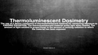 Medical vocabulary What does Thermoluminescent Dosimetry mean [upl. by Lauhsoj488]