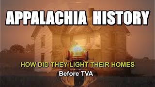 Appalachia History of How did they Light their Homes before TVA brought Electricity [upl. by Atinwahs]