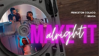 Make It Alright  Princeton Colaco Ft BRAGA Official Video [upl. by Davena]